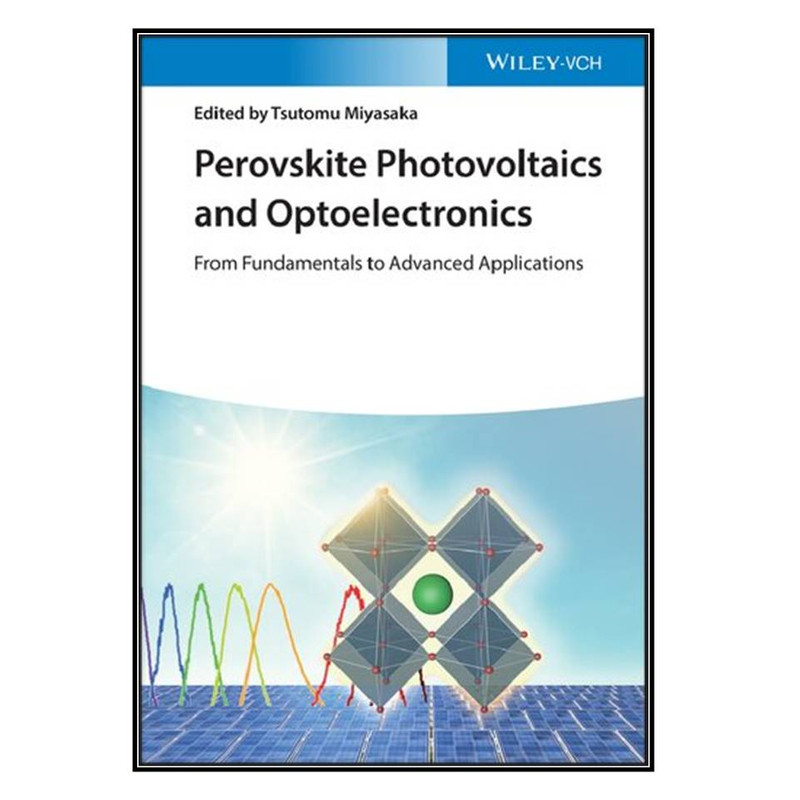  کتاب Perovskite Photovoltaics and Optoelectronics اثر	Tsutomu Miyasaka انتشارات مؤلفين طلايي