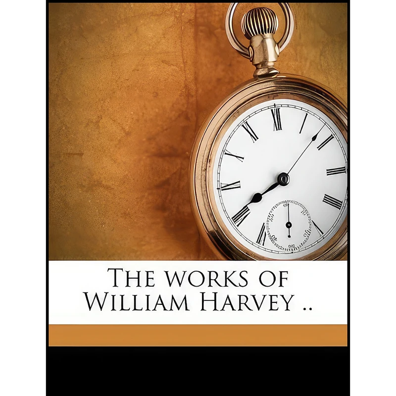 کتاب The works of William Harvey .. اثر William Harvey and Robert Willis انتشارات Nabu Press