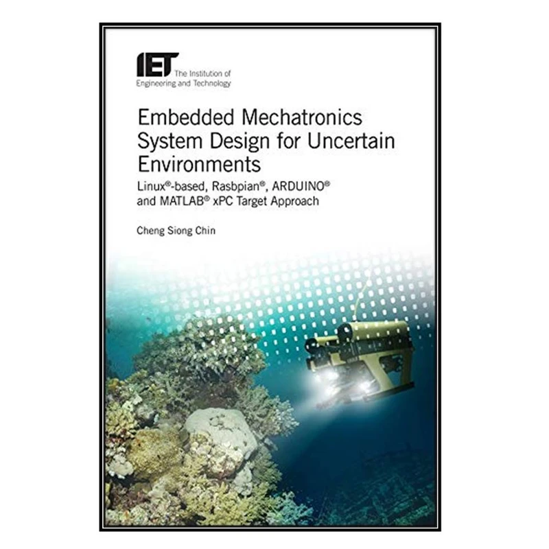    کتاب Embedded Mechatronics System Design for Uncertain Environments اثر Cheng Siong Chin انتشارات مؤلفين طلايي