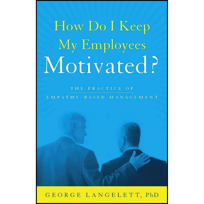 کتاب How Do I Keep My Employees Motivated? اثر PhD George Langelett انتشارات River Grove Books