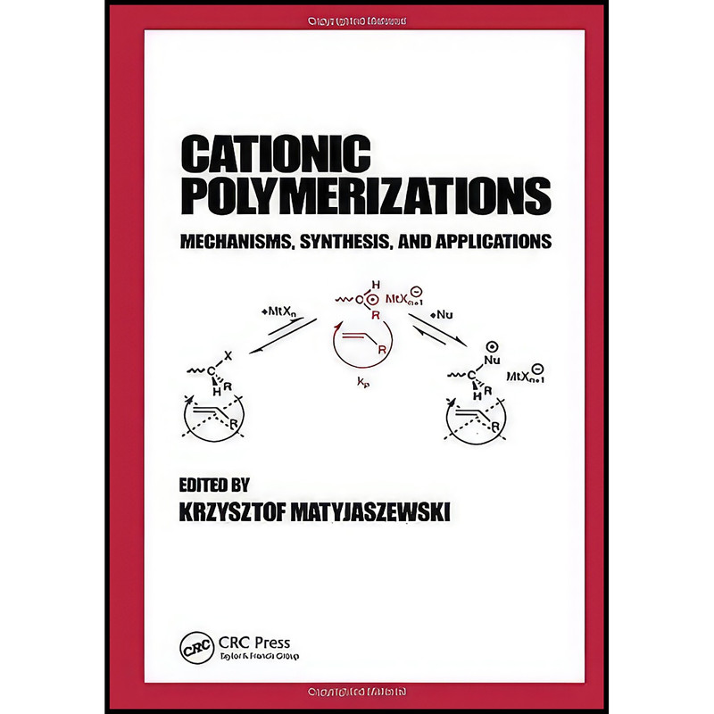 کتاب Cationic Polymerizations اثر Krzysztof Matyjaszewski انتشارات CRC Press