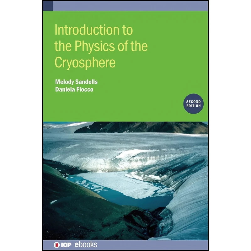 کتاب Introduction to the Physics of the Cryosphere اثر Melody Sandells and Daniela Flocco انتشارات Iop Publishing Ltd