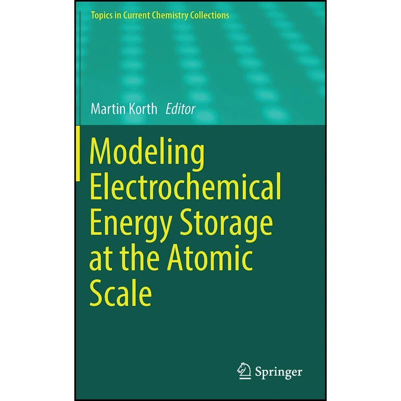 کتاب Modeling Electrochemical Energy Storage at the Atomic Scale  اثر Martin Korth انتشارات Springer