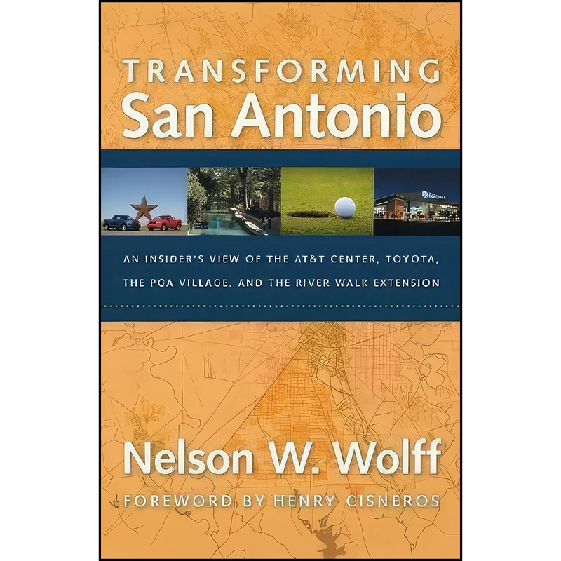 کتاب Transforming San Antonio اثر Nelson W. Wolff and Henry Cisneros انتشارات Trinity University Press
