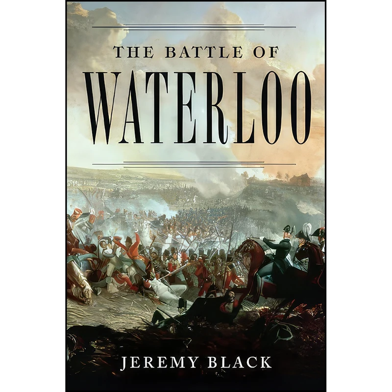 کتاب The Battle of Waterloo اثر Jeremy Black and Jeremy Black انتشارات Random House