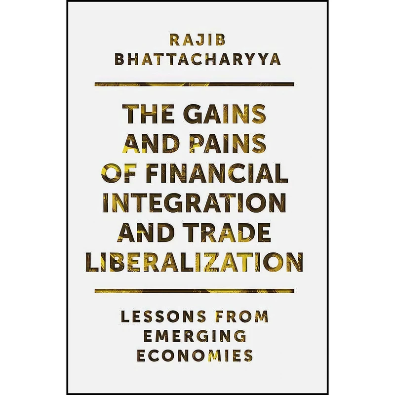 کتاب The Gains and Pains of Financial Integration and Trade Liberalization اثر Rajib Bhattacharyya انتشارات Emerald Publishing
