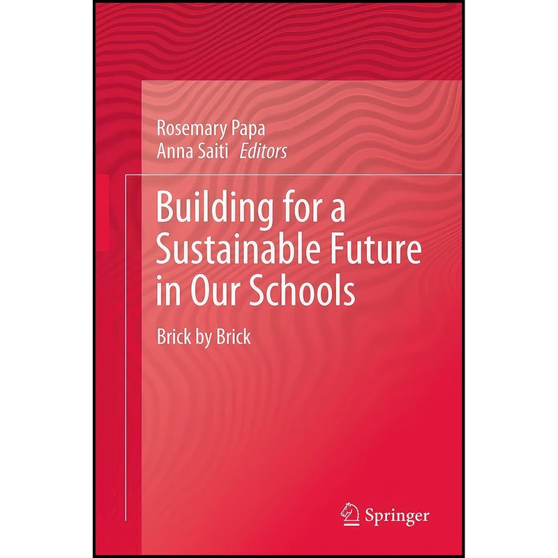 کتاب Building for a Sustainable Future in Our Schools اثر Rosemary Papa and Anna Saiti انتشارات Springer