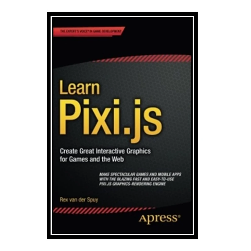 کتاب Learn Pixi.js: Create Great Interactive Graphics for Games and the Web اثر Rex van der Spuy انتشارات مؤلفین طلایی