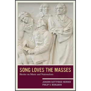 کتاب Song Loves the Masses اثر Johann Gottfried Herder and Philip V. Bohlman انتشارات University of California Press