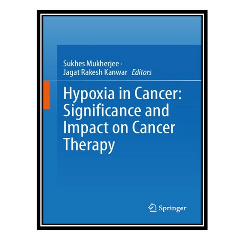 کتاب Hypoxia in Cancer: Significance and Impact on Cancer Therapy اثر Sukhes Mukherjee AND Jagat Rakesh Kanwar انتشارات مؤلفین طلایی