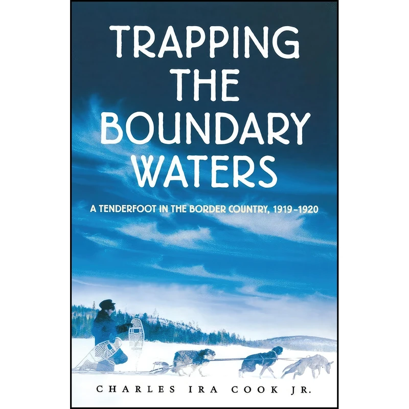 کتاب Trapping the Boundary Waters اثر جمعي از نويسندگان انتشارات Minnesota Historical Society Press