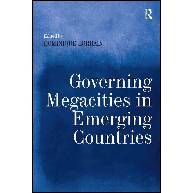 کتاب Governing Megacities in Emerging Countries اثر Dominique Lorrain انتشارات تازه ها