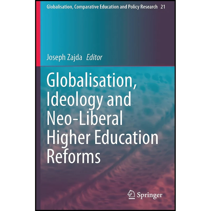 کتاب Globalisation, Ideology and Neo-Liberal Higher Education Reforms  اثر Joseph I. Zajda انتشارات بله