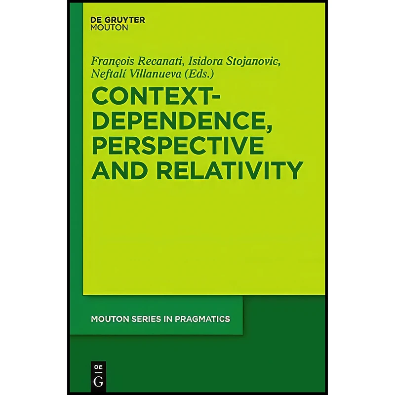 کتاب Context-Dependence, Perspective and Relativity  اثر جمعي از نويسندگان انتشارات Mouton de Gruyter