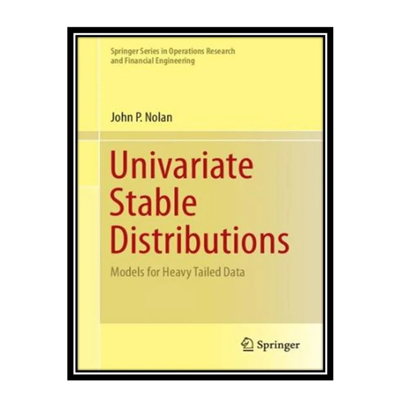 کتاب Univariate Stable Distributions: Models for Heavy Tailed Data اثر John P. Nolan انتشارات مؤلفین طلایی