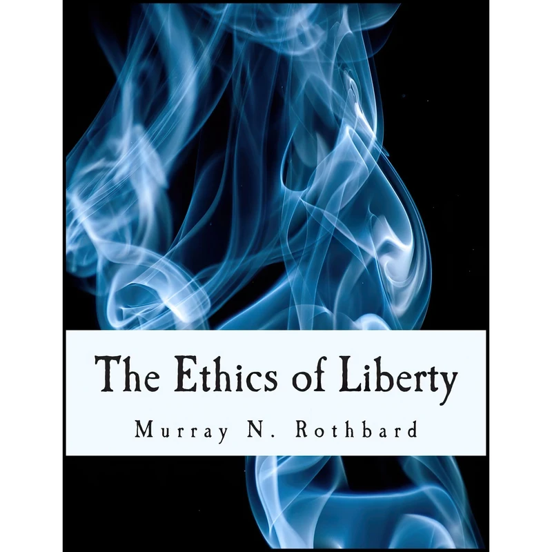 کتاب The Ethics of Liberty اثر Murray N. Rothbard and Hans-Hermann Hoppe انتشارات تازه‌ها