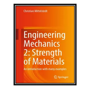 کتاب Engineering Mechanics 2: Strength of Materials: An introduction with many examples اثر Christian Mittelstedt انتشارات مؤلفین طلایی