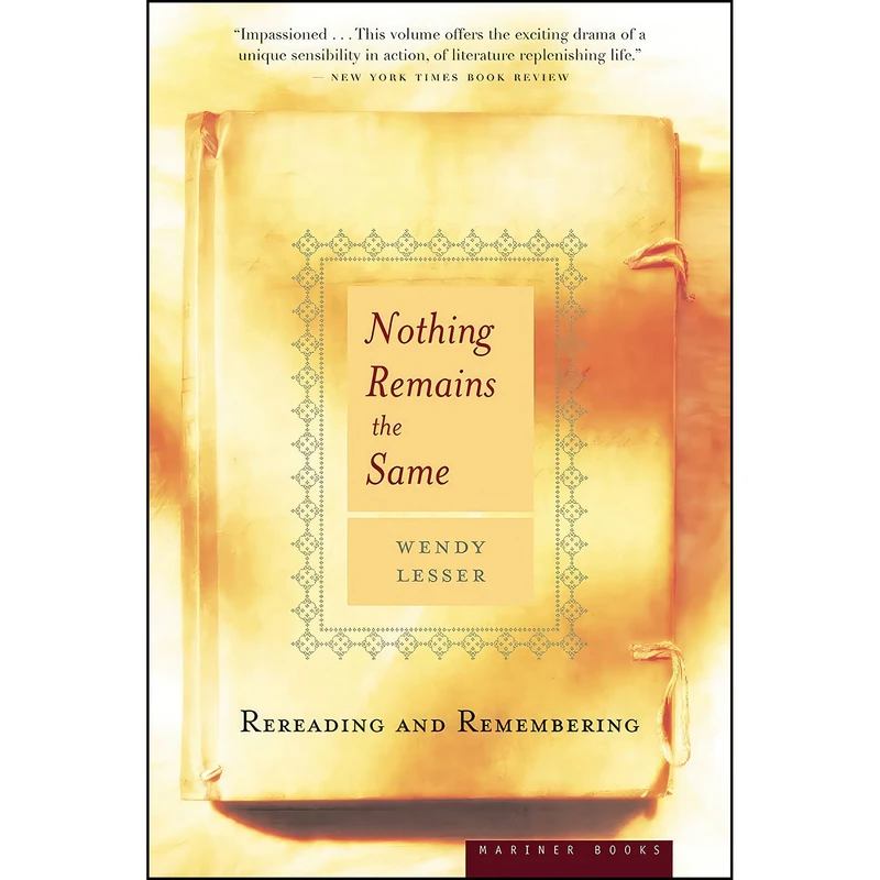 کتاب Nothing Remains The Same اثر Wendy Lesser انتشارات Mariner Books