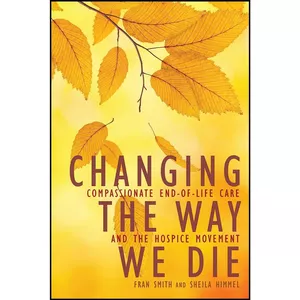کتاب Changing the Way We Die اثر Fran Smith and Sheila Himmel انتشارات Viva Editions