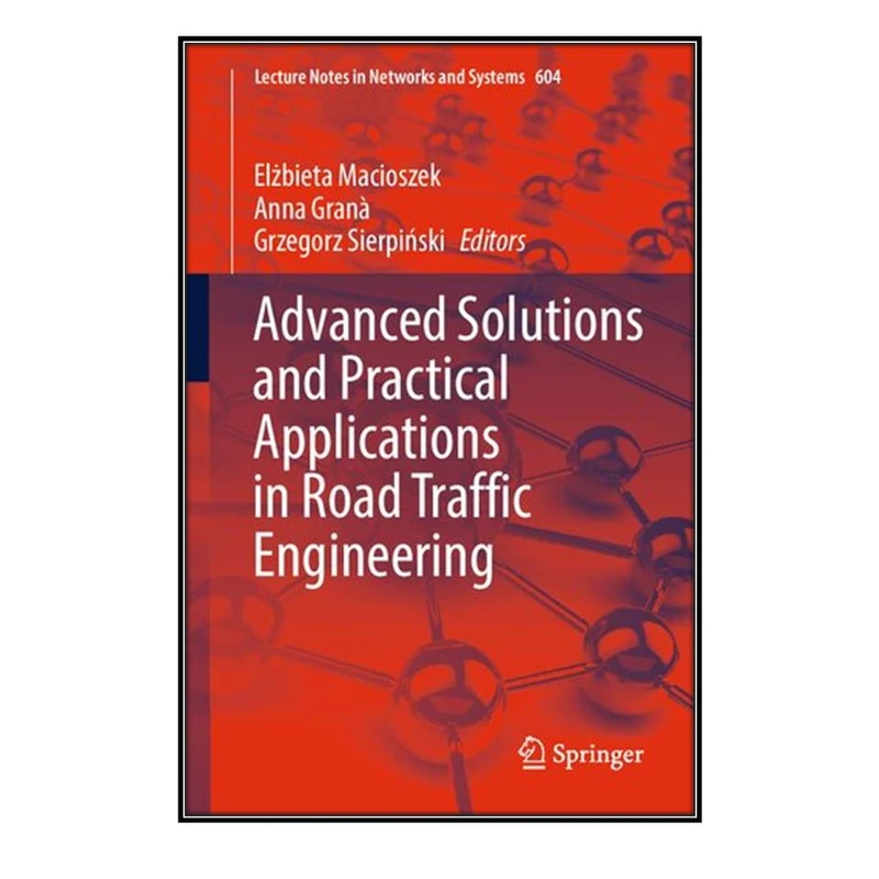  کتاب Advanced Solutions and Practical Applications in Road Traffic Engineering اثر  جمعي از نويسندگان انتشارات مؤلفين طلايي