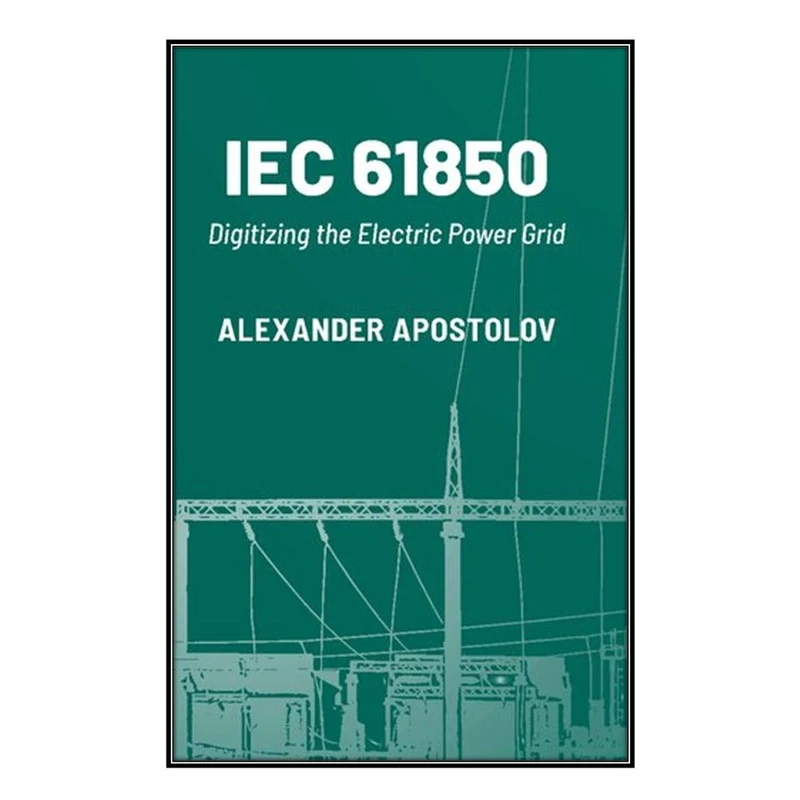  کتاب IEC 61850 اثر Alexander Apostolov انتشارات مؤلفين طلايي