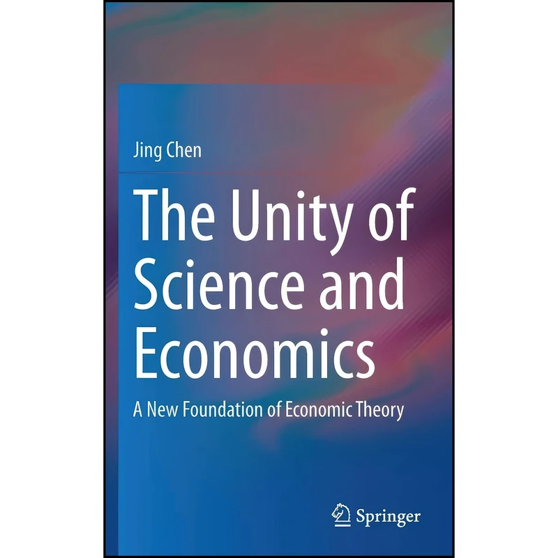 کتاب The Unity of Science and Economics اثر Jing Chen انتشارات Springer