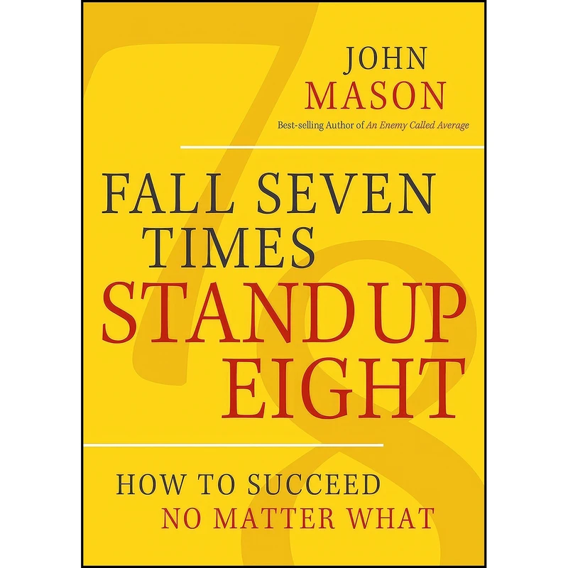 کتاب Fall Seven Times Stand Up Eight اثر John Mason انتشارات Worthy Inspired