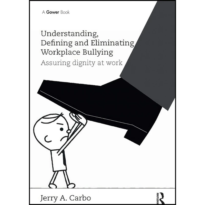 کتاب Understanding  Defining and Eliminating Workplace Bullying اثر Jerry A. Carbo انتشارات بله