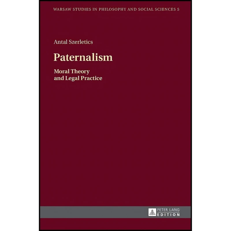 کتاب Paternalism اثر Antal Szerletics انتشارات Peter Lang GmbH, Internationaler Verlag der Wissenschaften