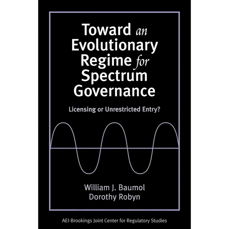 کتاب Toward an Evolutionary Regime for Spectrum Governance اثر William J. Baumol and Dorothy Robyn انتشارات Brookings Institution Press