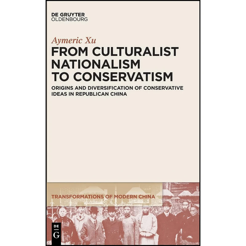 کتاب From Culturalist Nationalism to Conservatism اثر Aymeric Xu انتشارات De Gruyter Oldenbourg