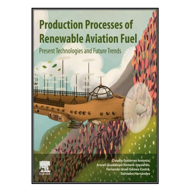   کتاب Production Processes of Renewable Aviation Fuel اثر  جمعي از نويسندگان انتشارات مؤلفين طلايي