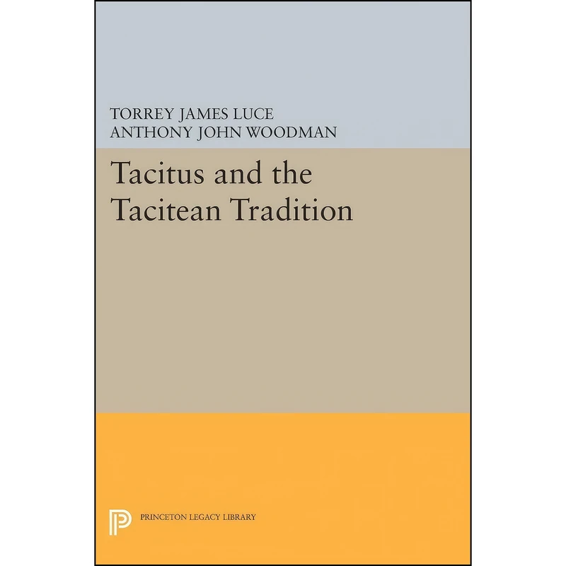 کتاب Tacitus and the Tacitean Tradition  اثر جمعي از نويسندگان انتشارات Princeton University Press