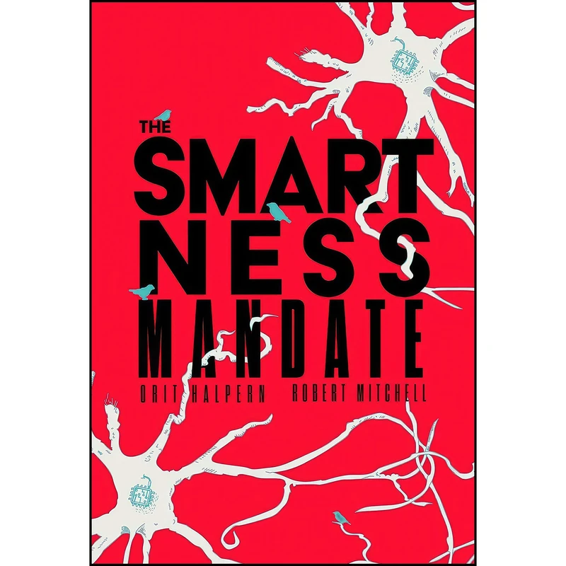 کتاب The Smartness Mandate اثر Orit Halpern and Robert Mitchell انتشارات The MIT Press