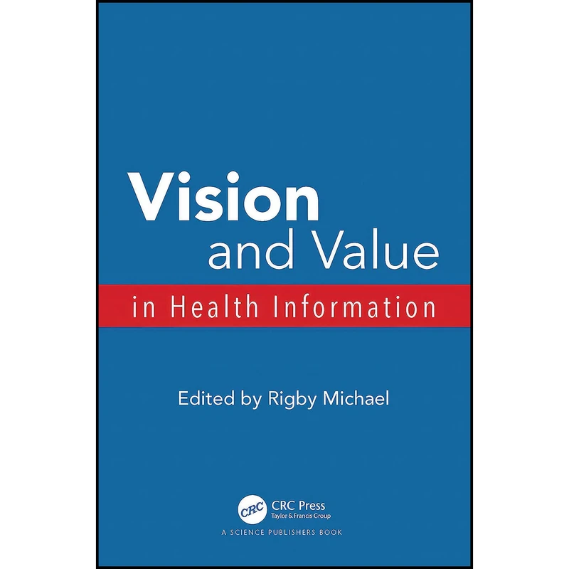 کتاب Vision and Value in Health Information  اثر Rigby Michael انتشارات بله