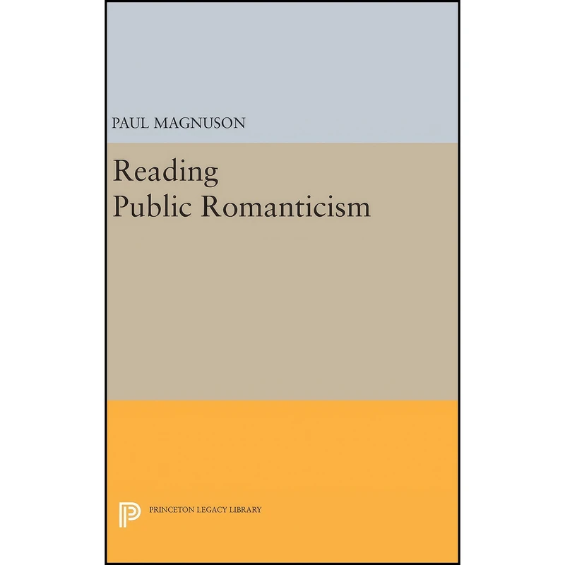 کتاب Reading Public Romanticism  اثر Paul Magnuson انتشارات Princeton University Press