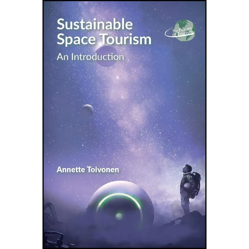 کتاب Sustainable Space Tourism اثر Annette Toivonen انتشارات Channel View Publications