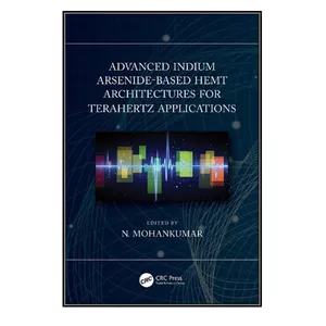  کتاب Advanced Indium Arsenide-Based HEMT Architectures for Terahertz Applications اثر N. Mohankumar انتشارات مؤلفين طلايي