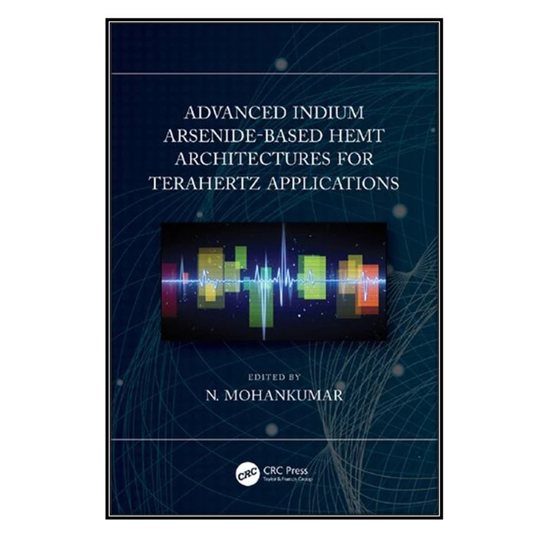 کتاب Advanced Indium Arsenide-Based HEMT Architectures for Terahertz Applications اثر N. Mohankumar انتشارات مؤلفين طلايي