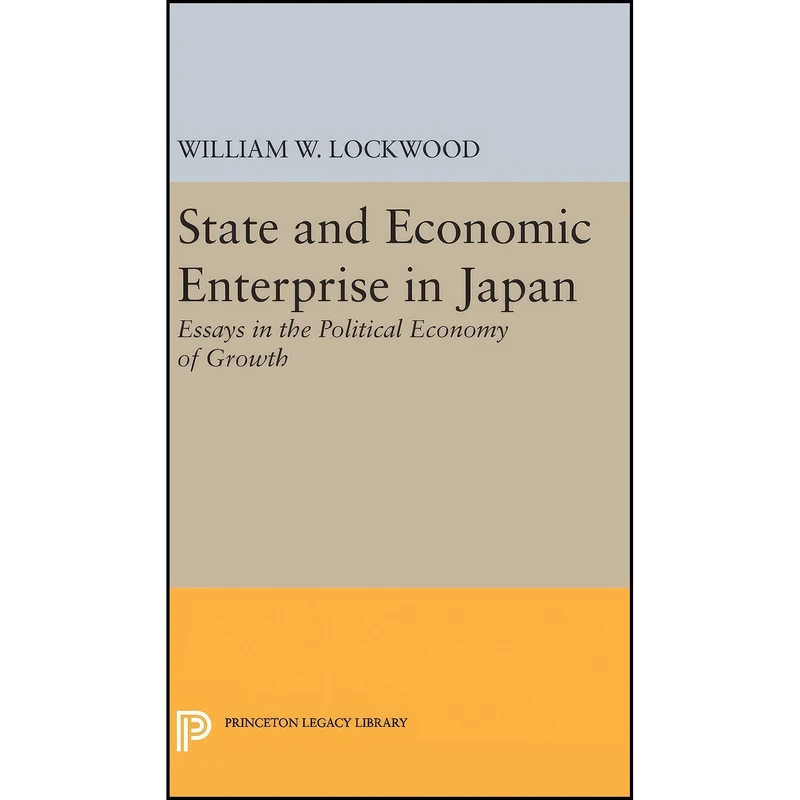 کتاب State and Economic Enterprise in Japan  اثر William Wirt Lockwood انتشارات Princeton University Press