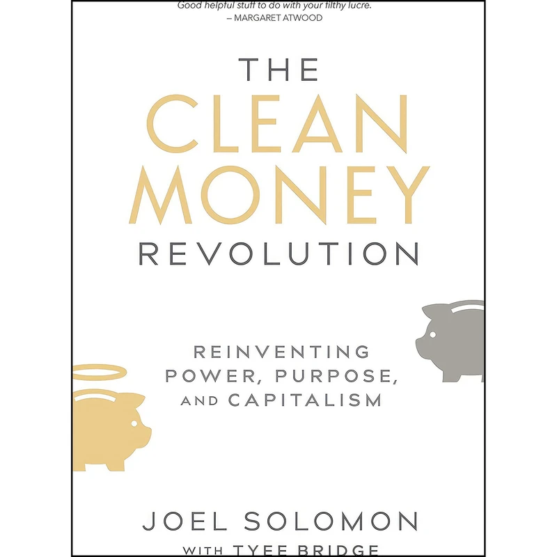 کتاب The Clean Money Revolution اثر Joel Solomon and Tyee Bridge انتشارات New Society Publishers