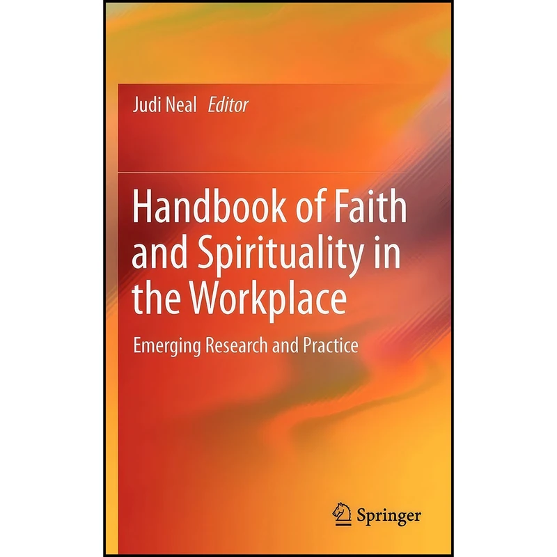 کتاب Handbook of Faith and Spirituality in the Workplace اثر Judi Neal and Timothy Ewest انتشارات Springer