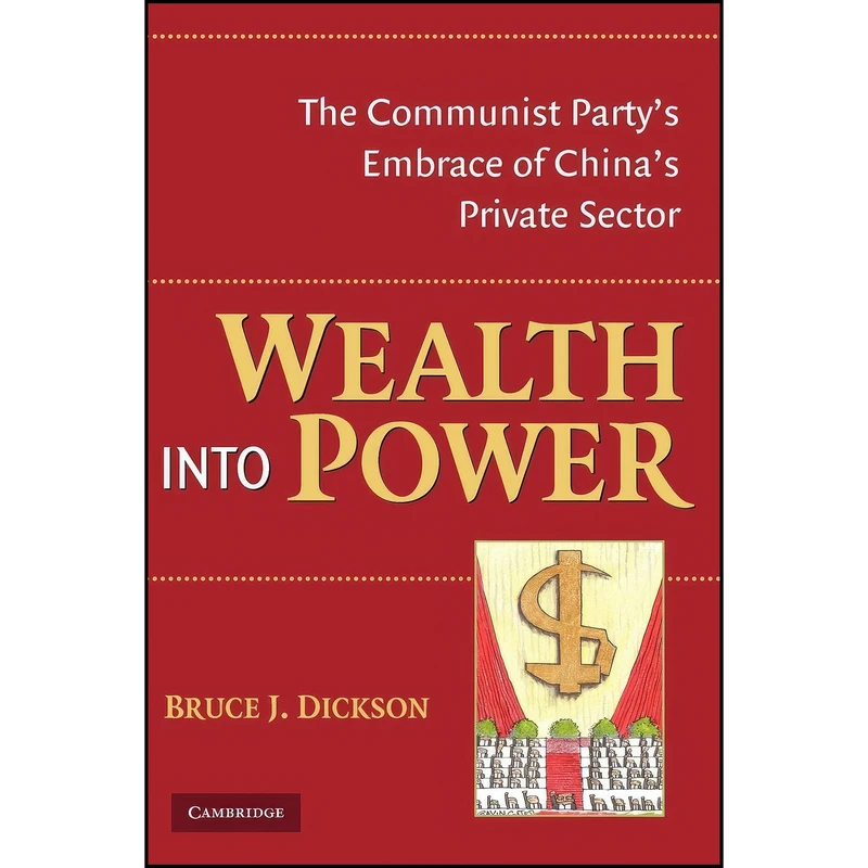 کتاب Wealth into Power اثر Bruce J. Dickson انتشارات Cambridge University Press