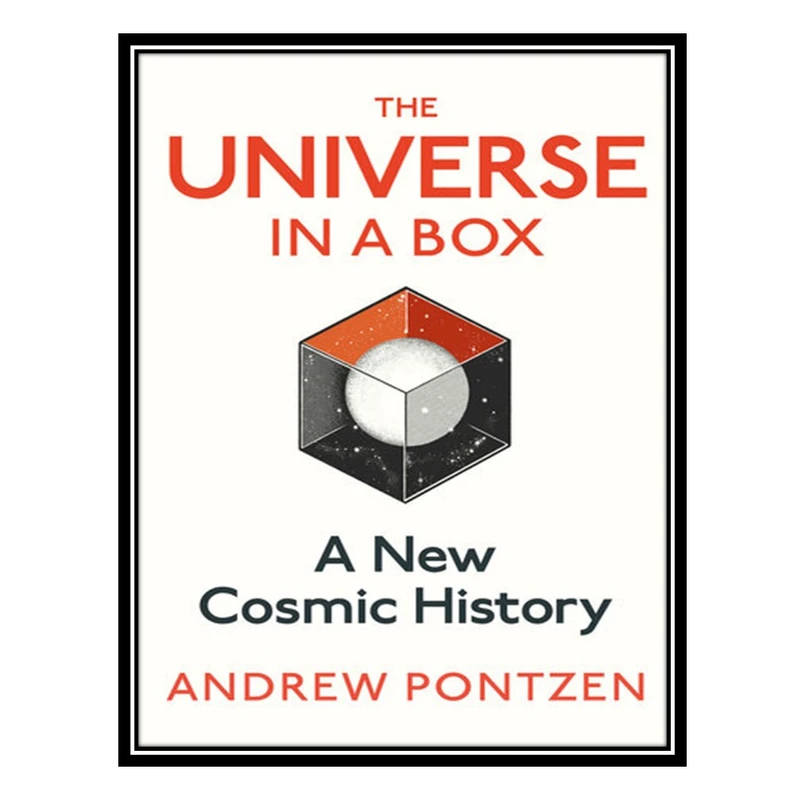 کتاب The Universe in a Box: A New Cosmic History اثر Andrew Pontzen انتشارات مؤلفین طلایی
