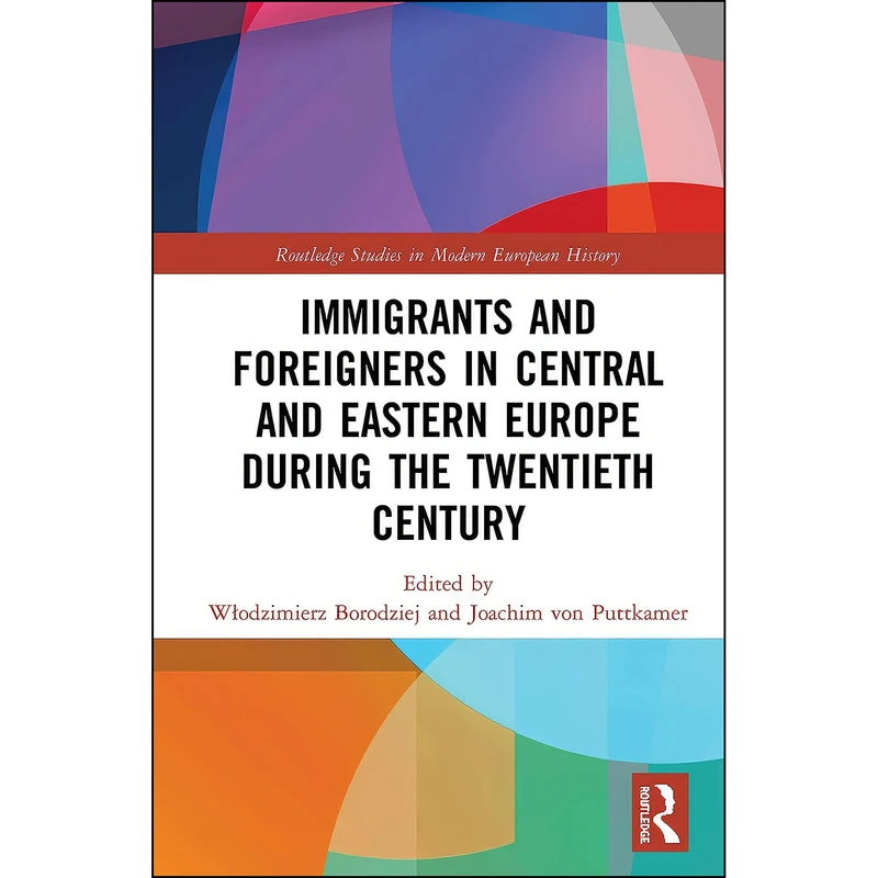 کتاب Immigrants and Foreigners in Central and Eastern Europe during the Twentieth Century  اثر جمعي از نويسندگان انتشارات Routledge