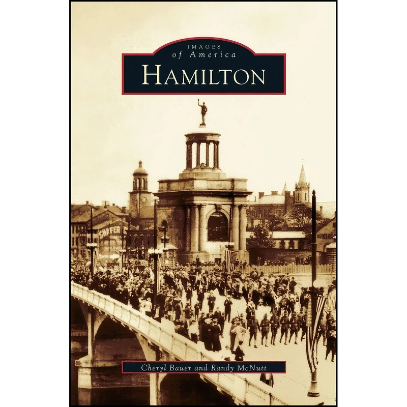 کتاب Hamilton اثر Cheryl Bauer and Randy McNutt انتشارات Arcadia Publishing Library Editions