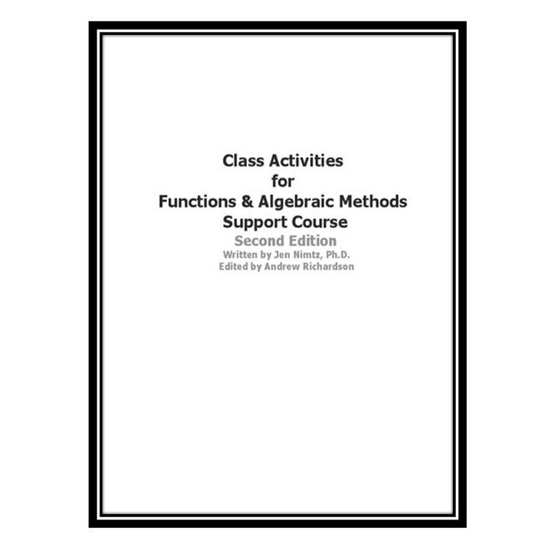 کتاب Class Activities For Math 109: Support For Functios And Algebraic Methods اثر Jen Nimtz and Andrew Richardson انتشارات مؤلفین طلایی