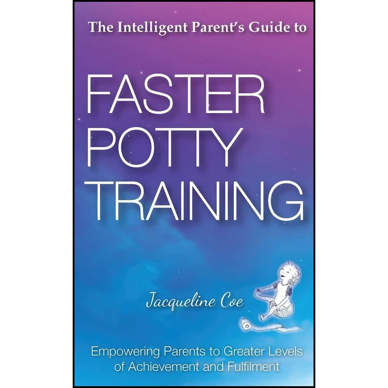 کتاب The Intelligent Parents Guide to Faster Potty Training اثر Jacqueline Coe انتشارات Panoma Press Ltd