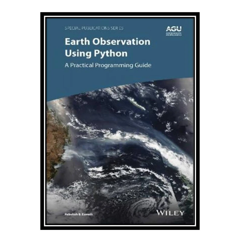 کتاب Earth Observation Using Python: A Practical Programming Guide (Special Publications) اثر Rebekah B. Esmaili انتشارات مؤلفین طلایی