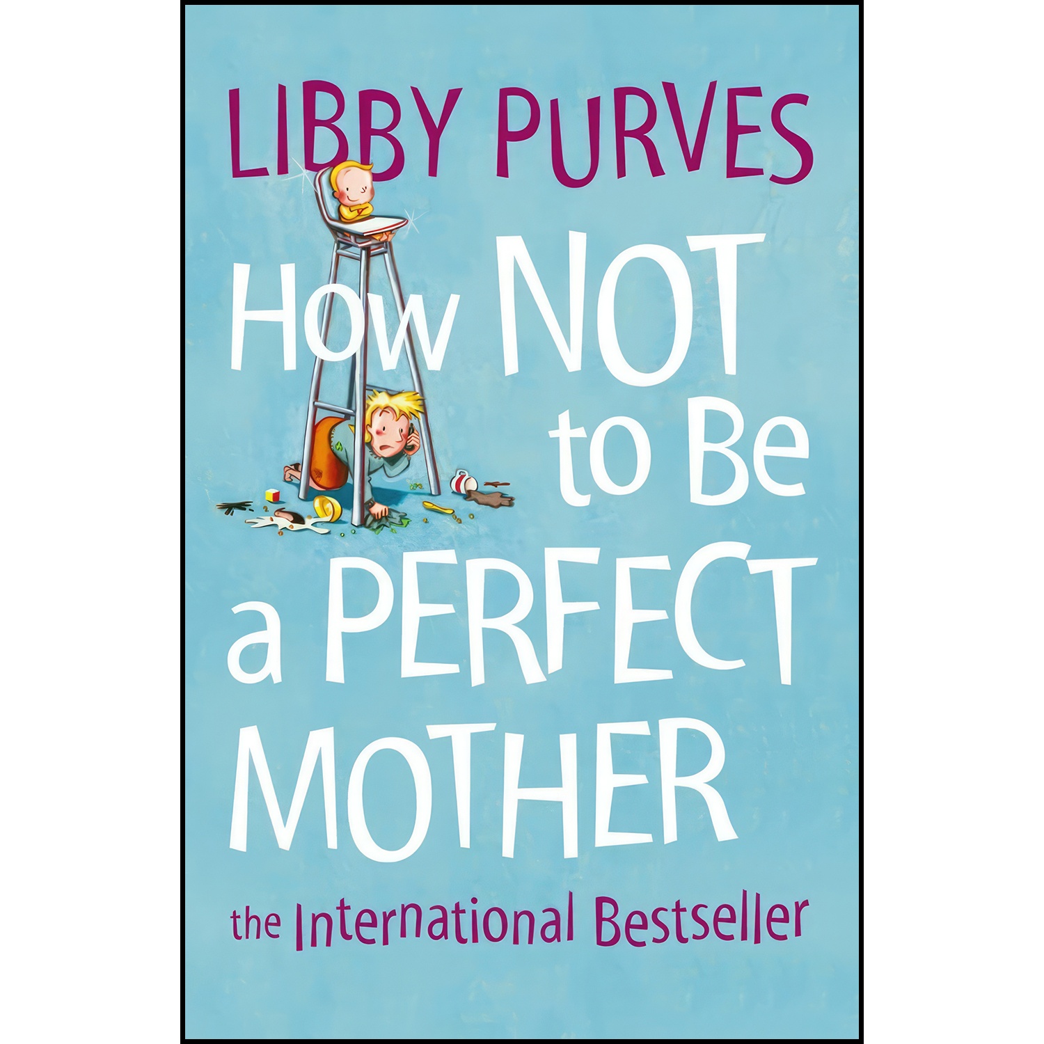 کتاب How Not to Be a Perfect Mother اثر Libby Purves انتشارات Thorsons